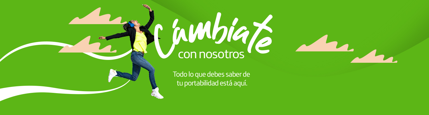 Cámbiate con nosotros. Todo lo que debes saber de tu portabilidad está aquí.